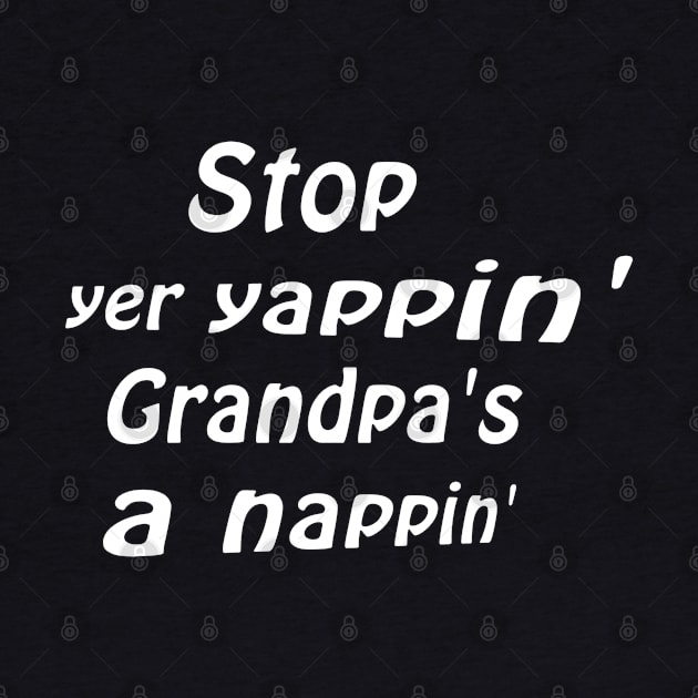 Stop yer yappin’ Grandpa’s a nappin’ by Comic Dzyns